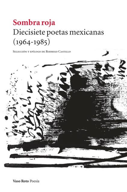 Sombra roja: Diecisiete poetas mexicanas (1964-1985)