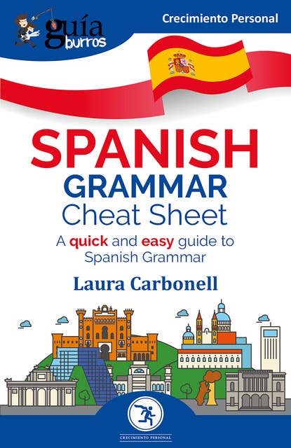 GuíaBurros: Spanish Grammar Cheat Sheet: A quick and easy guide to Spanish Grammar