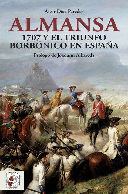 Almansa: 1707 y el triunfo borbónico en España