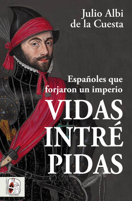 Vidas intrépidas: Españoles que forjaron un imperio