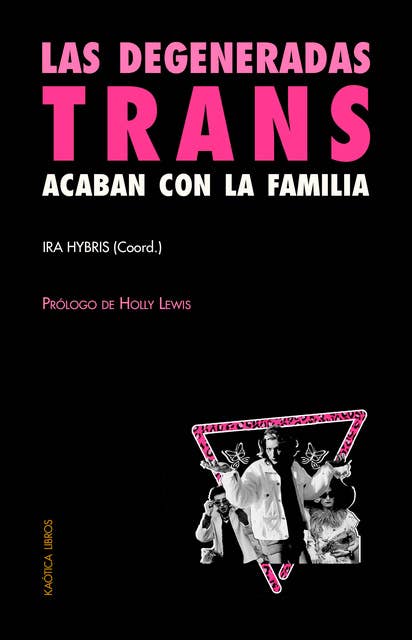 Las degeneradas trans acaban con la familia: Una selección de textos transfeministas y revolucionarios