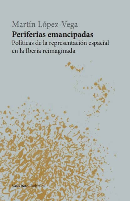 Periferias emancipadas: Políticas de la representación espacial en la Iberia reimaginada