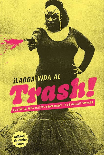 ¡Larga vida al trash!: El cine de John Waters como nunca te lo habían contado
