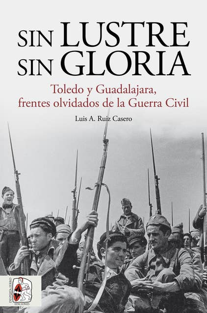 Sin lustre, sin gloria: Toledo y Guadalajara, frentes olvidados de la Guerra Civil