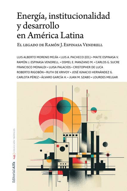 Energía, institucionalidad y desarrollo en América Latina: El legado de Ramón J. Espinasa Vendrell