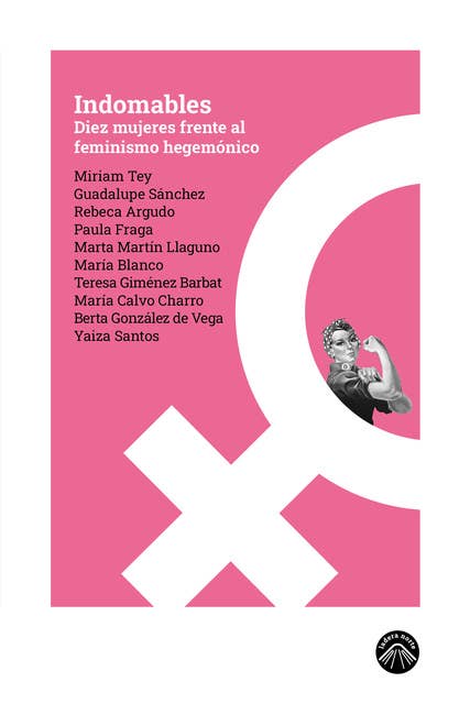 Indomables: Diez mujeres frente al feminismo hegemónico