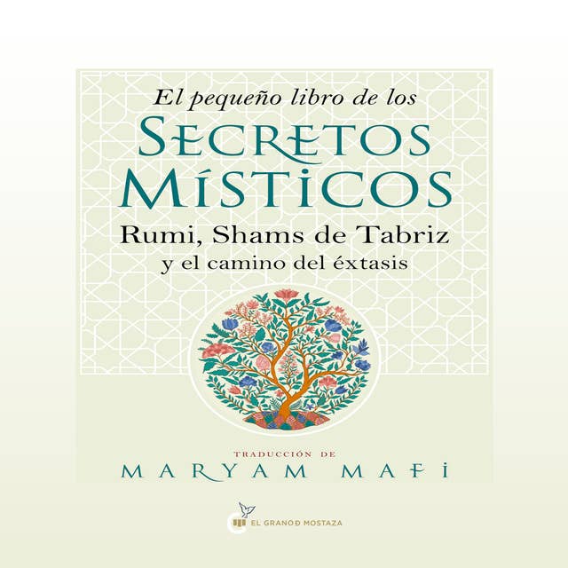 El pequeño libro de los secretos místicos: Rumi, Shams de Tabriz y el camino del éxtasis 