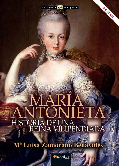 María Antonieta: Historia de una reina vilipendiada