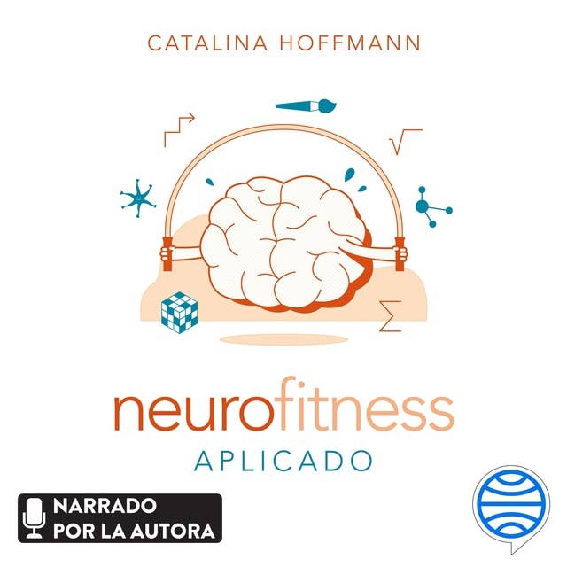 Neurofitness aplicado: Técnicas para cuidar y poner en forma tu cerebro