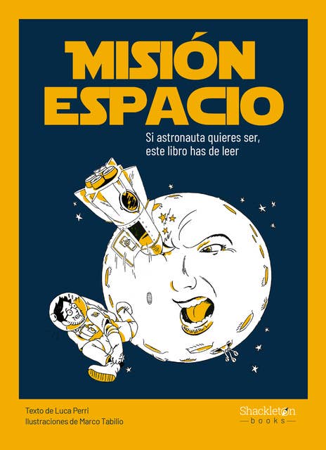Misión espacio: Si astronauta quieres ser, este libro has de leer