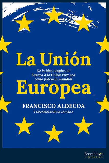 La Unión Europea: De la idea utópica de Europa a la Unión Europea como potencia mundial