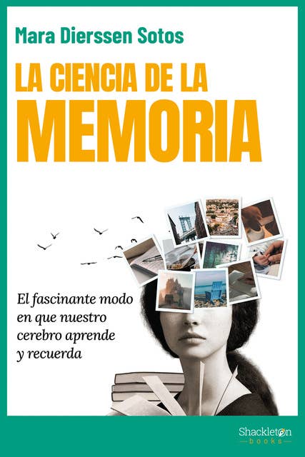 La ciencia de la memoria: El fascinante modo en que nuestro cerebro aprende y recuerda