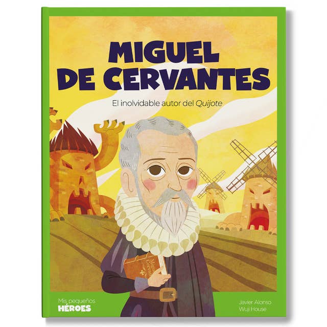 Miguel de Cervantes: El inolvidable autor del Quijote
