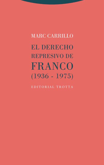 El Derecho represivo de Franco: (1936-1975)