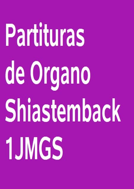 Partituras De Órgano Shiastemback 1JMGS: Libro de partituras de órgano