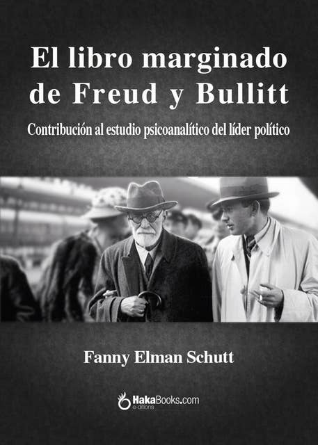 El libro marginado de Freud y Bullitt: Contribución al estudio psicoanalítico del líder político