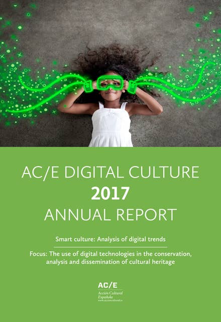 AC/E Digital Culture Annual Report: Smart Culture: Analysis of digital trends. Focus: The use of digital technologies in the conservation, analysis and dissemination of cultural heritage