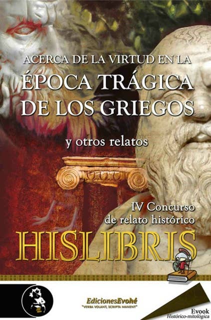 Acerca de la virtud en la época trágica de los griegos y otros relatos: IV Premio de Hislibris