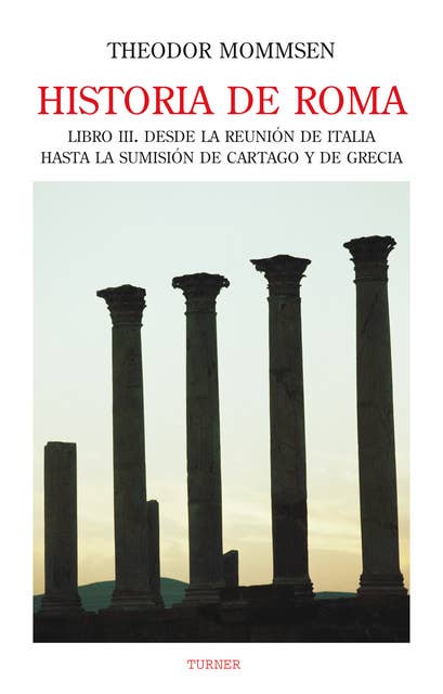 Historia de Roma. Libro III: Desde la reunión de Italia hasta la sumisión de Cartago y de Grecia