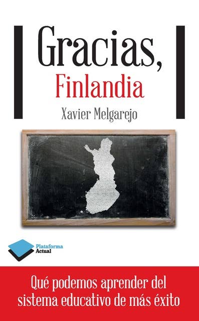 Gracias, Finlandia: Qué podemos aprender del sistema educativo de más éxito: Qué podemos aprender del sistema educativo de más éxito