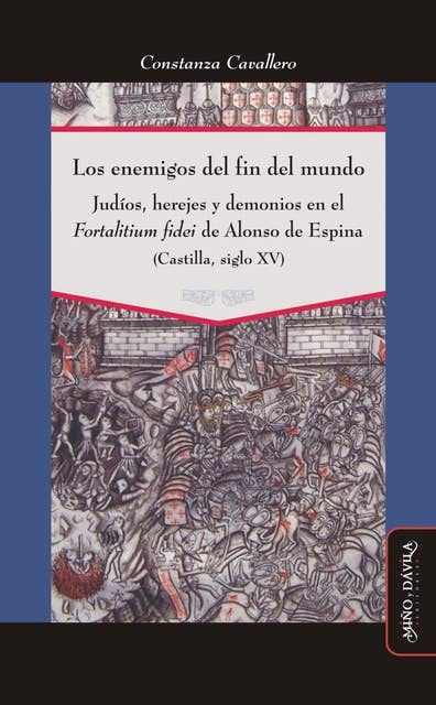 Los enemigos del fin del mundo: Judíos, herejes y demonios en el Fortalitium fidei de Alonso de Espina (Castilla, siglo XV)