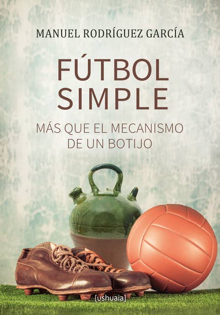 Fútbol simple: Más que el mecanismo de un botijo