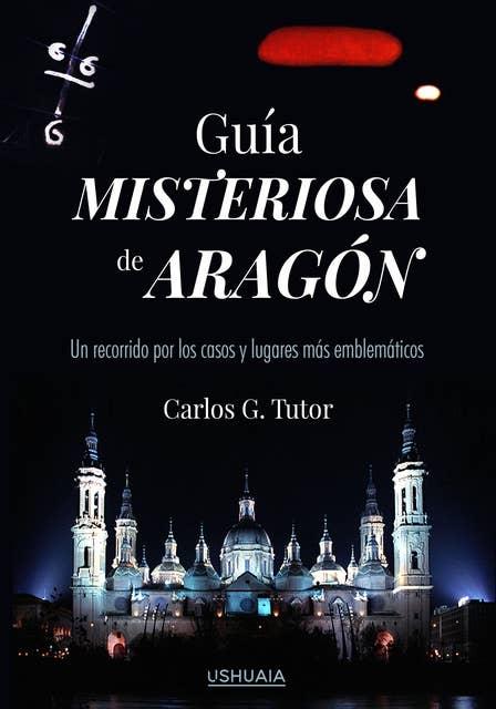 Guía misteriosa de Aragón: Un recorrido por los casos y los lugares más emblemáticos