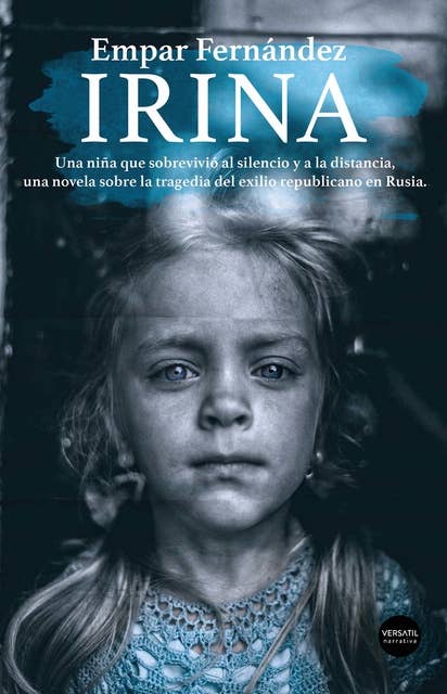 Irina: Una niña que sobrevivió al silencio y a la distancia, una novela sobre la tragedia del exilio republicano en Rusia