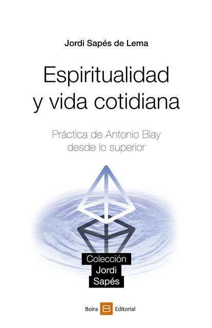 Espiritualidad y vida cotidiana: Práctica de Antonio Blay desde lo superior