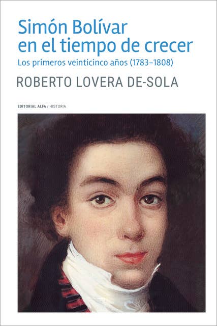 Simón Bolívar en el tiempo de crecer: Los primeros veinticinco años (1783-1808)