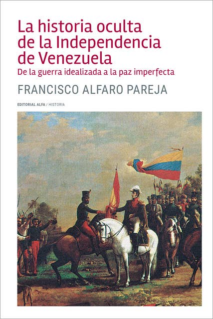 La historia oculta de la Independencia de Venezuela: De la guerra idealizada a la paz imperfecta