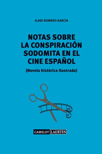 Notas sobre una conspiración sodomita en el cine español: Novela histórica ilustrada