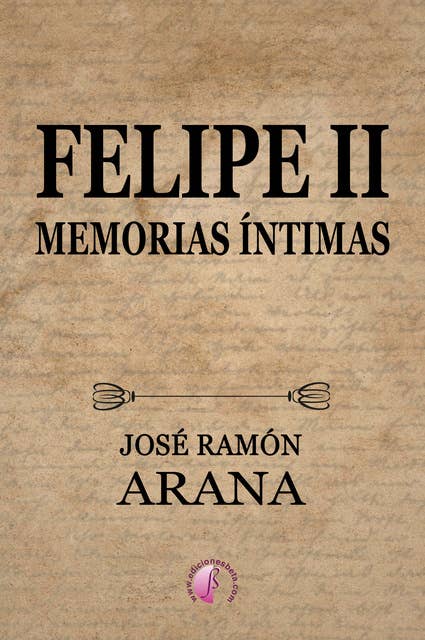 Felipe II: Memorias íntimas