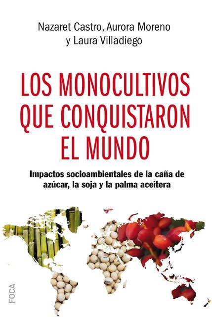 Los monocultivos que conquistaron el mundo: Impactos socioambientales de la caña de azúcar, la soja y la palma aceitera
