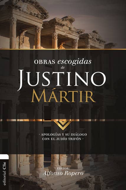 Obras escogidas de Justino Mártir: Apologías y su diálogo con el judío Trifón