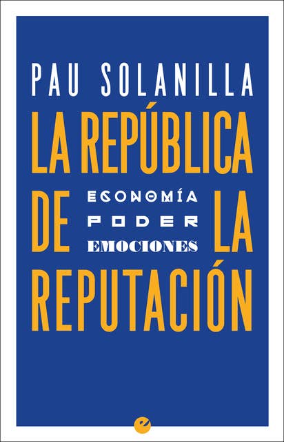 La República de la reputación: Economía, poder y emociones