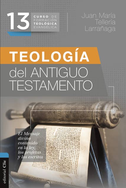 CFTE 13- Teología del Antiguo Testamento: El mensaje divino contenido en la ley, los profetas y los escritos