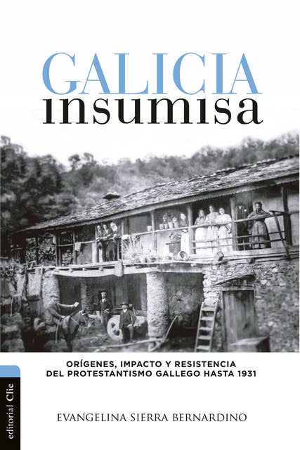 Galicia insumisa: Orígenes, impacto y resistencia del protestantismo gallego hasta 1931