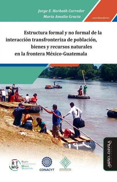Estructura formal y no formal de la interacción transfronteriza de población, bienes y recursos naturales en la frontera México-Guatemala: Población, bienes y recursos naturales