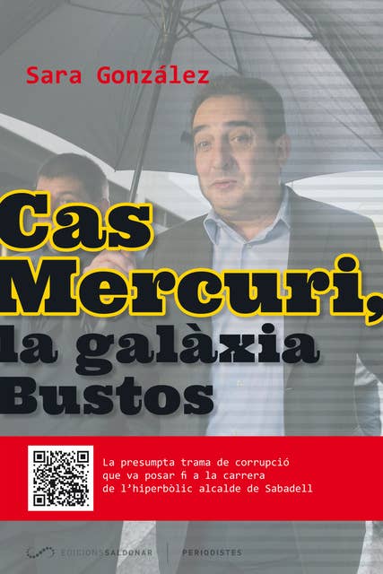 Cas Mercuri, la galàxia Bustos: La presumpta trama de corrupció que va posar fi a la carrera de l'hiperbòlic alcalde de Sabadell