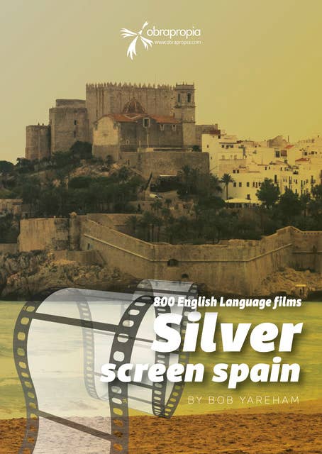 Movies made in Spain: 800 English Language Movies Made in Spain