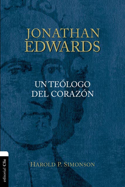 Jonathan Edwards: Un teólogo del corazón