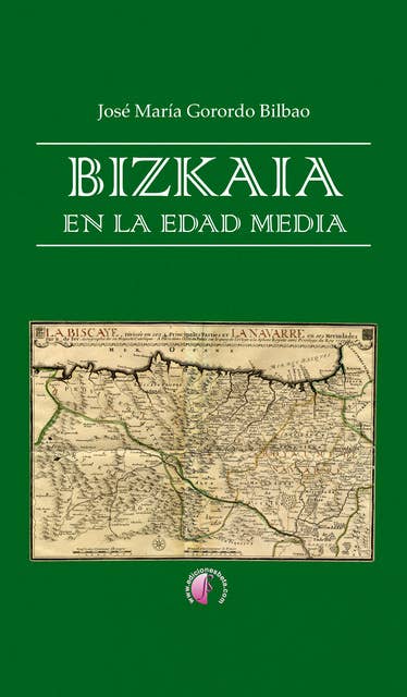 Bizkaia en la Edad Media: Tomo I: Un debate historiográfico. Tomo II: Origen y naturaleza de los derechos históricos