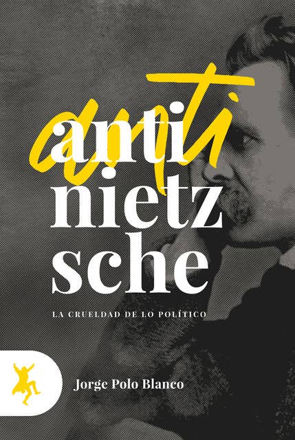 Anti-Nietzsche: La crueldad de lo político