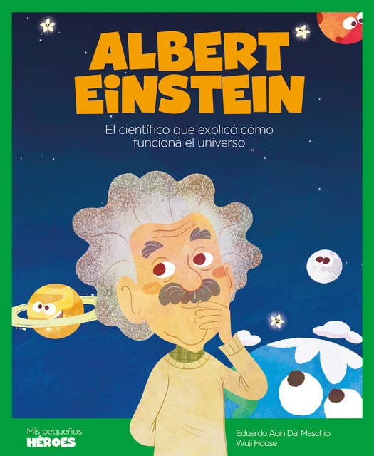 Albert Einstein: El científico que explicó cómo funciona el universo