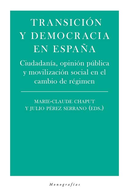 Transición y democracia en España: Ciudadanía, opinión púbica y movilización social en el cambio de régimen