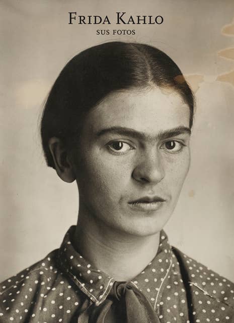 Frida Kahlo: Sus fotos