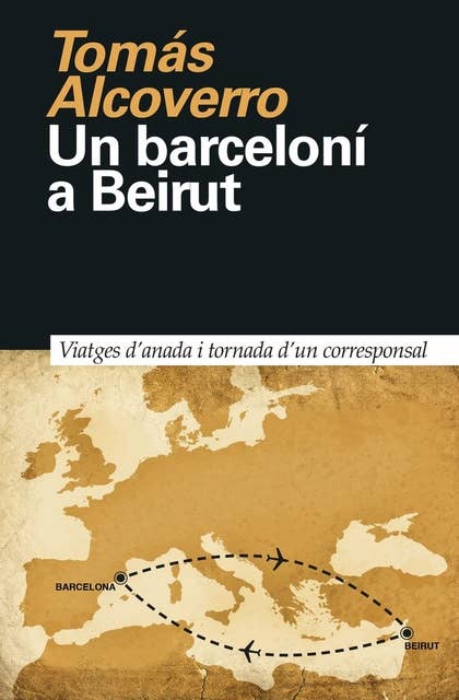 Un barceloní a Beirut: Viatges d'anada i tornada d'un corresponsal