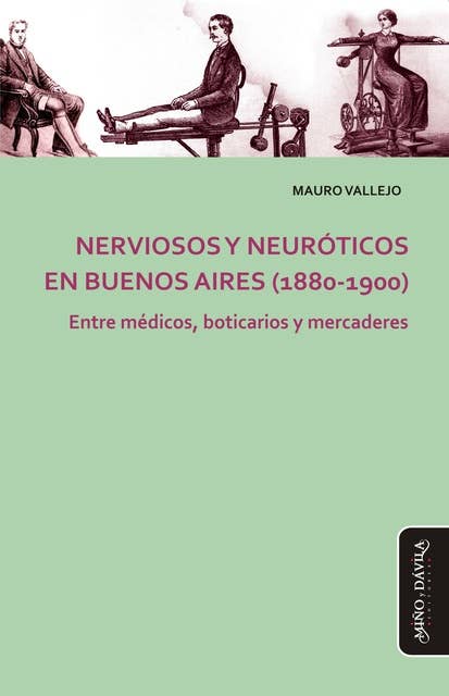 Nerviosos y neuróticos en Buenos Aires (1880-1900): Entre médicos, boticarios y mercaderes
