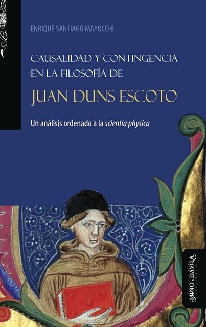 Causalidad y contingencia en la filosofía de Juan Duns Escoto: Un análisis ordenado a la scientia physica